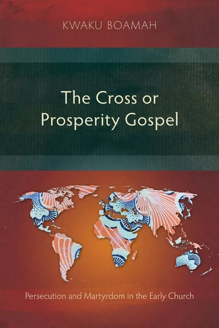The Cross or Prosperity Gospel: Persecution and Martyrdom in the Early Church - Paperback