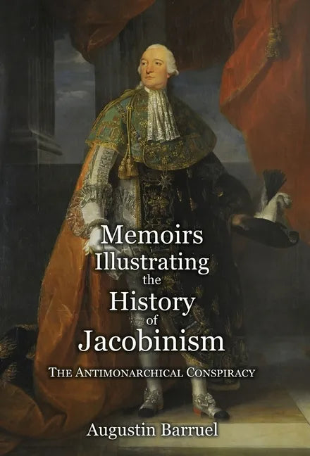 Memoirs Illustrating the History of Jacobinism - Part 2: The Antimonarchical Conspiracy - Hardcover