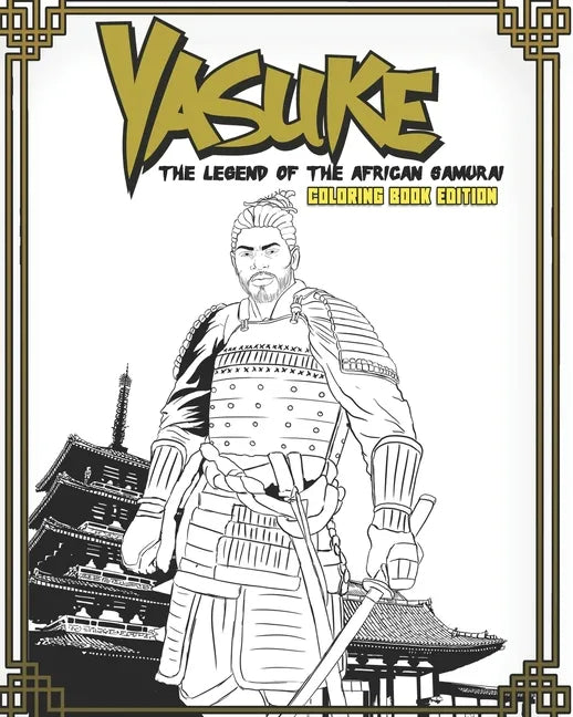 Yasuke Legend of the African Samurai Coloring Book Edition: Fun and Relaxing Coloring Book for Kids, Teens, and Adults - Paperback