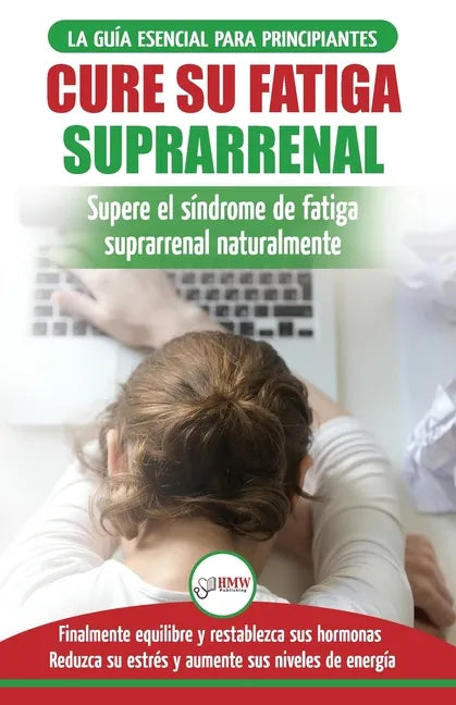 Cure su fatiga suprarrenal: Guía del síndrome de fatiga crónica para principiantes - Restablecer naturalmente las hormonas, el estrés y la energía - Paperback