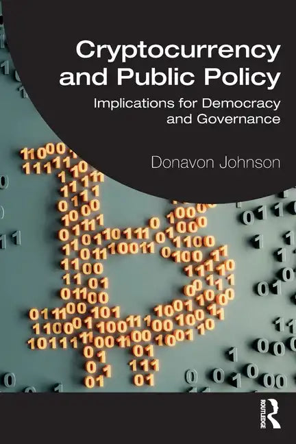 Cryptocurrency and Public Policy: Implications for Democracy and Governance - Paperback