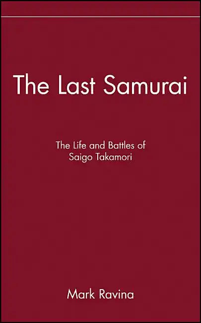 The Last Samurai: The Life and Battles of Saigo Takamori - Hardcover