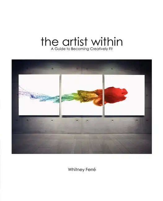Artist Within: A Guide to Becoming Creatively Fit - Hardcover