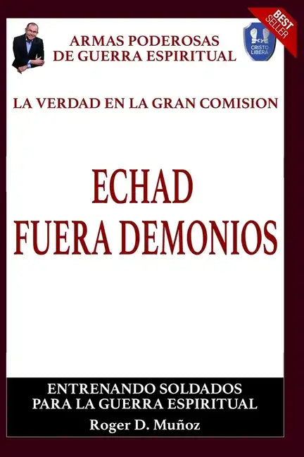 La Verdad En La Gran Comision. Echad Fuera Demonios.: Armas Poderosas De Guerra Espiritual - Paperback