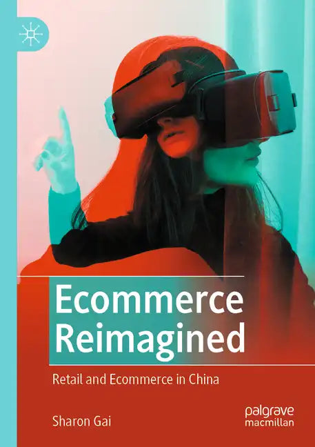 Ecommerce Reimagined: Retail and Ecommerce in China - Paperback