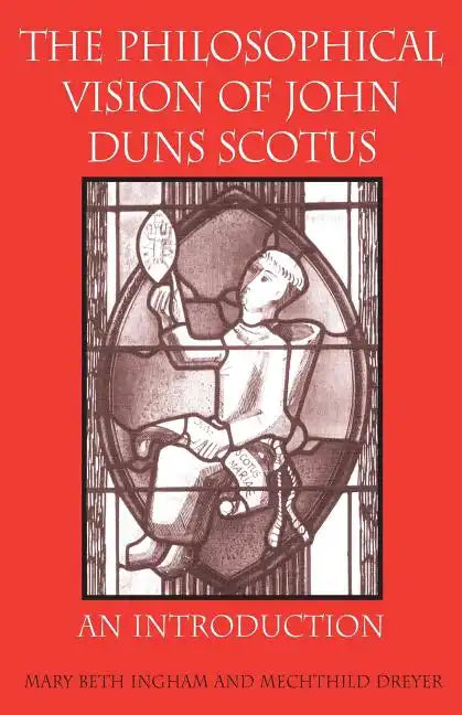 The Philosophical Vision of John Duns Scotus: An Introduction - Paperback