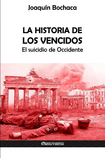 La Historia de los Vencidos: El suicidio de Occidente - Paperback