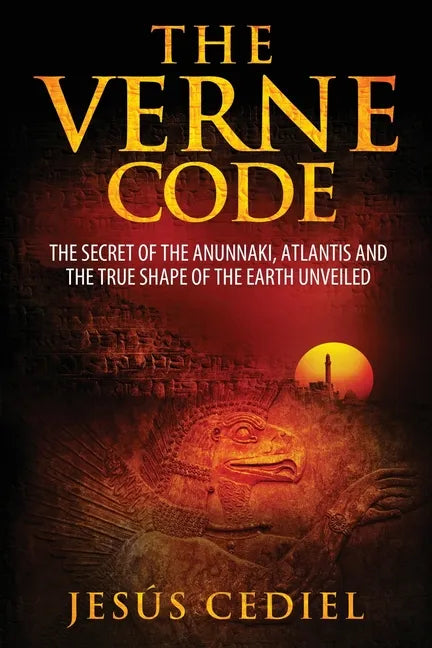 The Verne Code: The secret of the Anunnaki, Atlantis and the true shape of the Earth unveiled - Paperback