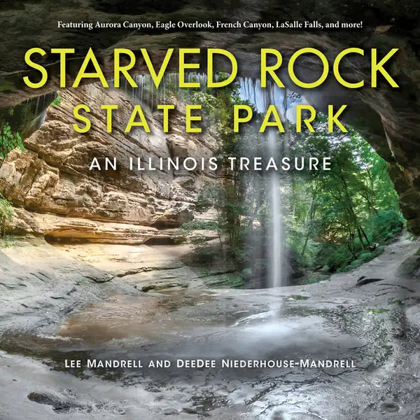 Starved Rock State Park: An Illinois Treasure - Hardcover