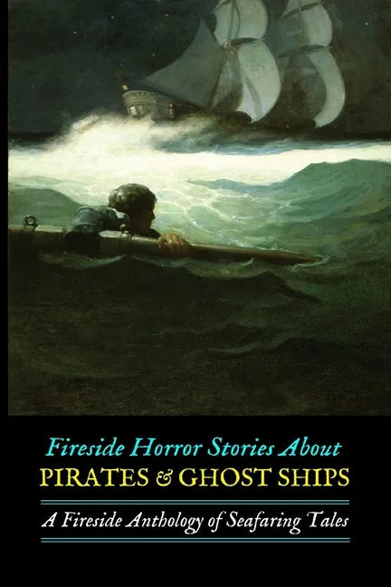 Fireside Horror Stories About Pirates & Ghost Ships: An Anthology of Seafaring Tales - Paperback
