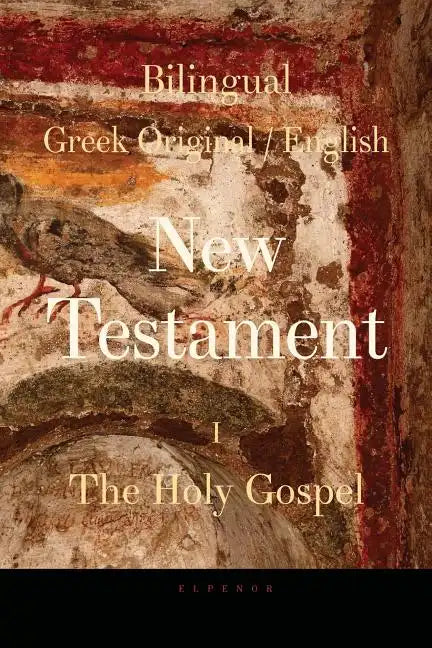 Bilingual (Greek / English) New Testament: Vol. I, The Holy Gospel - Paperback