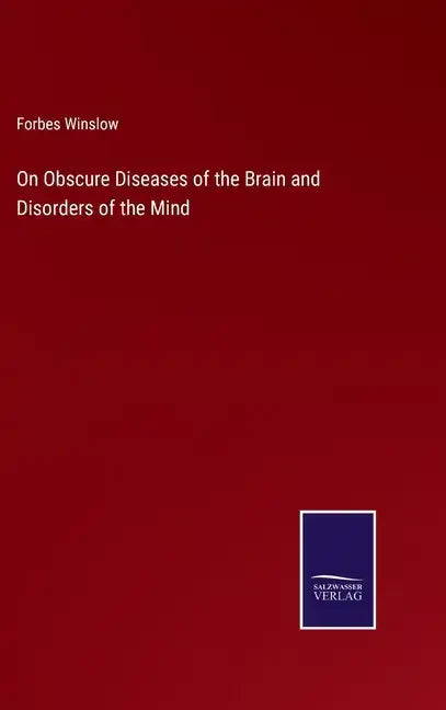 On Obscure Diseases of the Brain and Disorders of the Mind - Hardcover