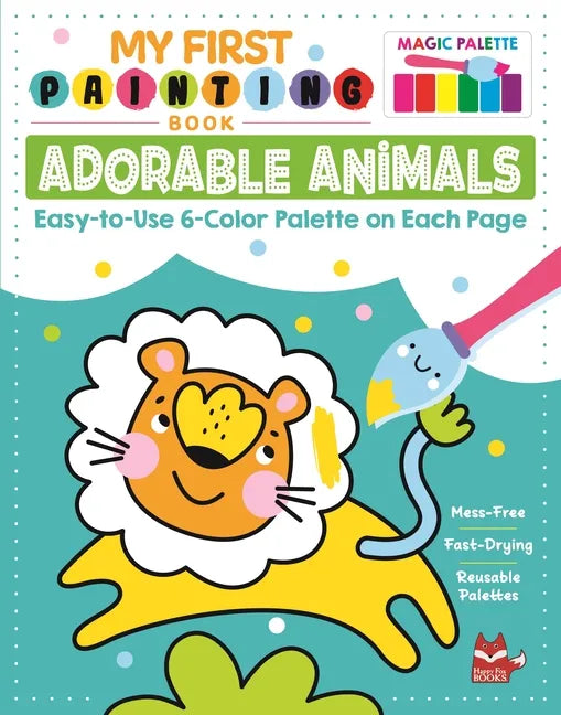 My First Painting Book: Adorable Animals: Easy-To-Use 6-Color Palette on Each Page - Paperback