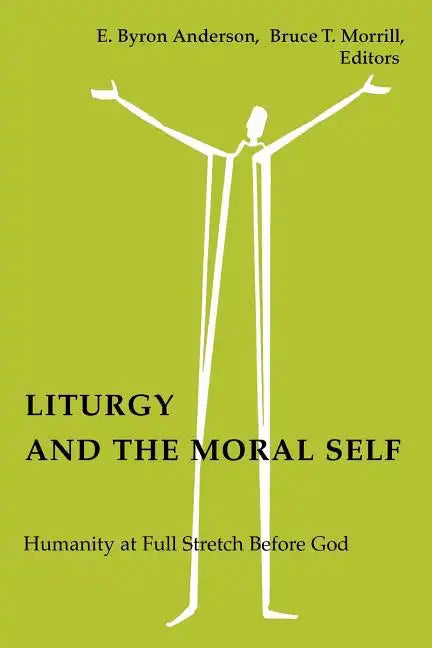 Liturgy and the Moral Self: Humanity at Full Stretch Before God - Paperback