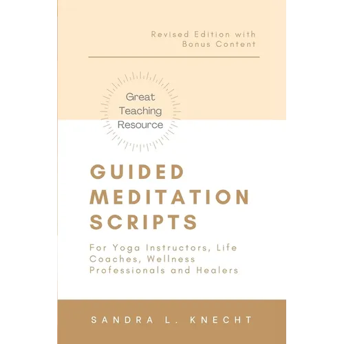 Guided Meditation Scripts: For Yoga Instructors, Life and Transformation Coaches and Healers - Paperback