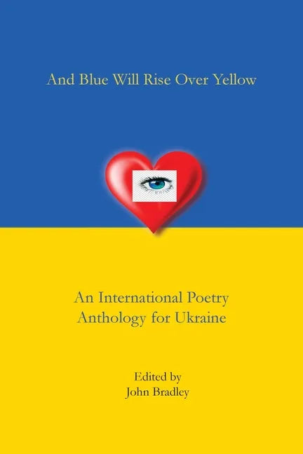 And Blue Will Rise Over Yellow An International Poetry Anthology for Ukraine - Paperback