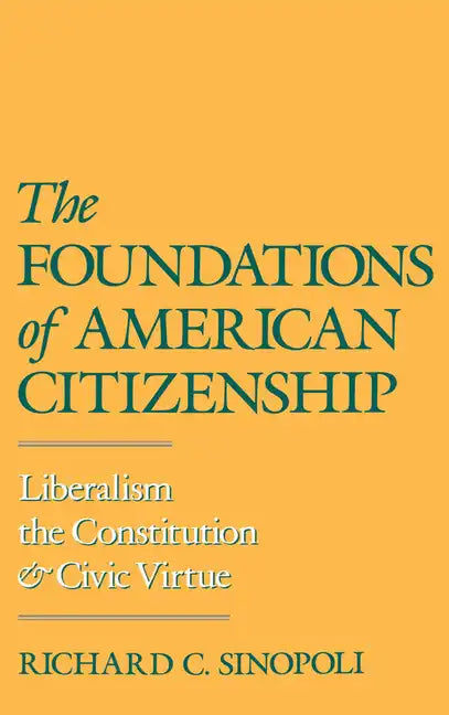 The Foundations of American Citizenship: Liberalism, the Constitution, and Civic Virtue - Hardcover