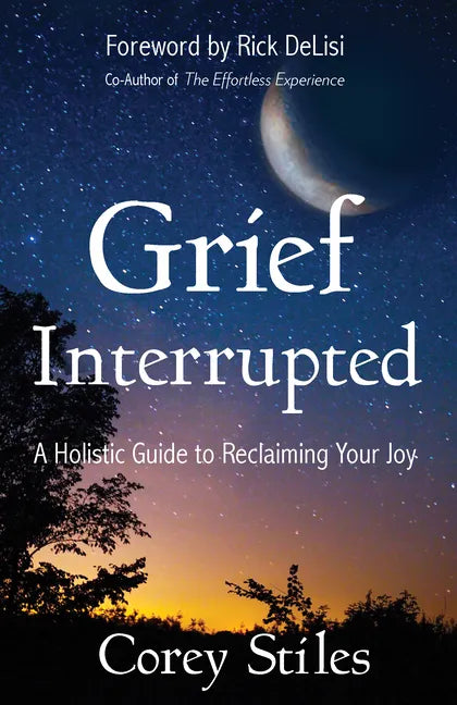 Grief Interrupted: A Holistic Guide to Reclaiming Your Joy - Paperback