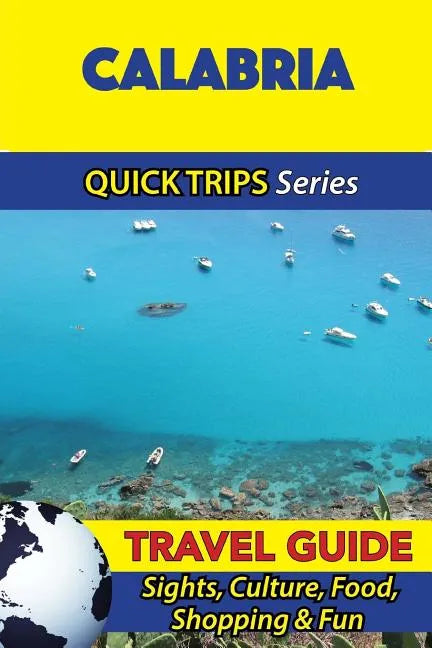 Calabria Travel Guide (Quick Trips Series): Sights, Culture, Food, Shopping & Fun - Paperback