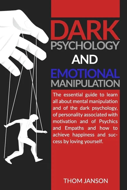 Dark Psychology and Emotional Manipulation: The essential guide to learn all about mental manipulation and of the dark psychology, of personality asso - Paperback