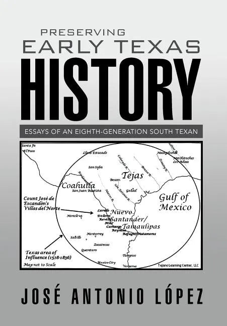 Preserving Early Texas History: Essays of an Eighth-Generation South Texan - Hardcover
