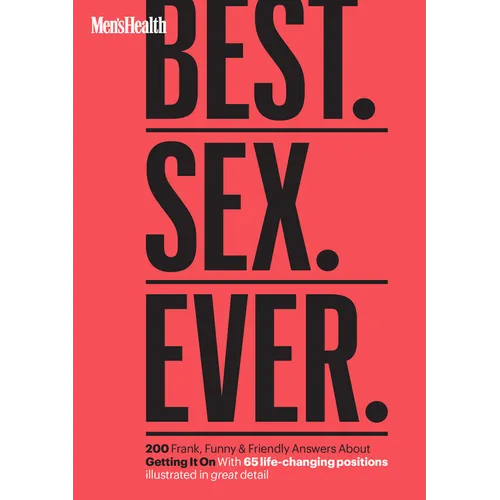Men's Health Best. Sex. Ever.: 200 Frank, Funny & Friendly Answers about Getting It on - Paperback