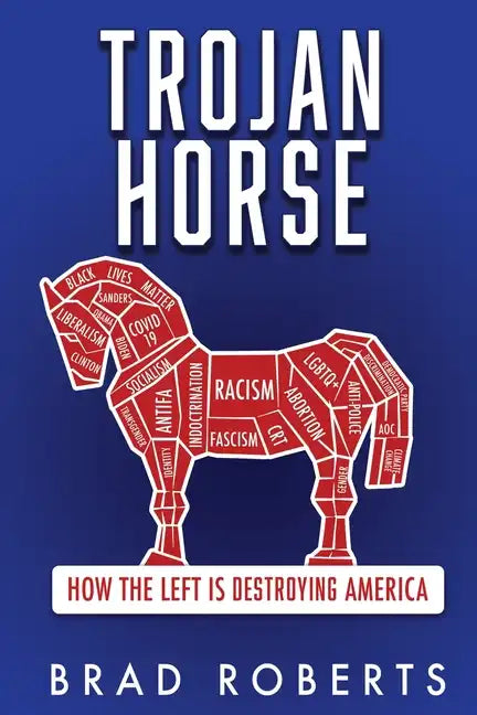 Trojan Horse: How the Left is Destroying America - Paperback