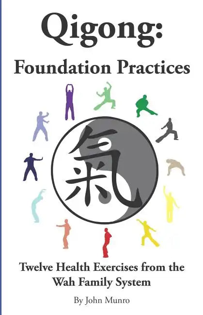 Qigong: Foundation Practices: Twelve Health Exercises From The Wah Family System - Paperback