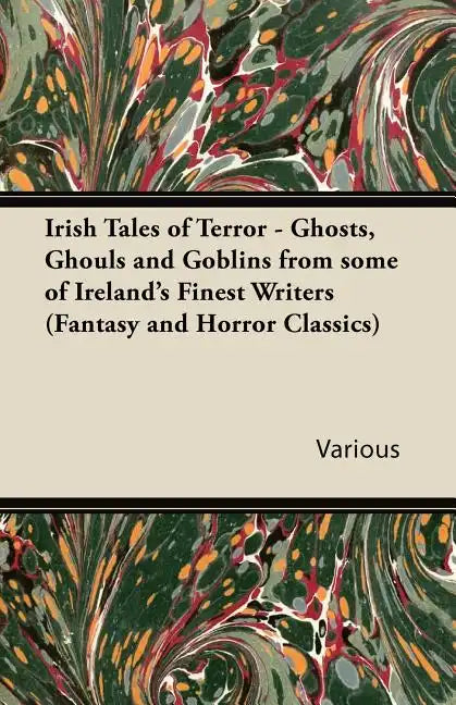Irish Tales of Terror - Ghosts, Ghouls and Goblins from Some of Ireland's Finest Writers (Fantasy and Horror Classics) - Paperback