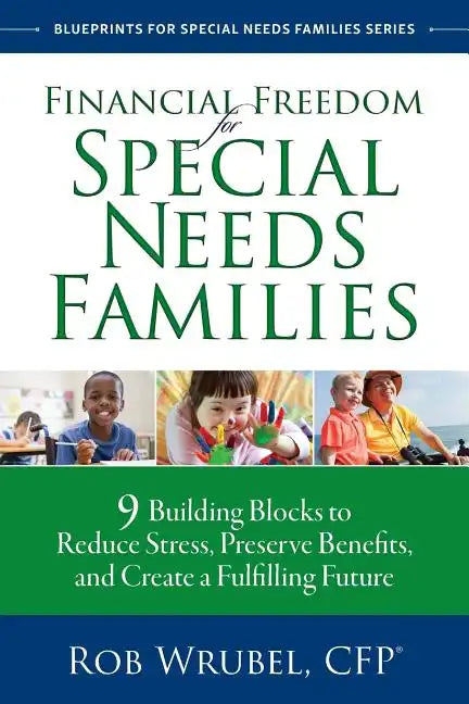 Financial Freedom for Special Needs Families: 9 Building Blocks to Reduce Stress, Preserve Benefits, and Create a Fulfilling Future - Paperback