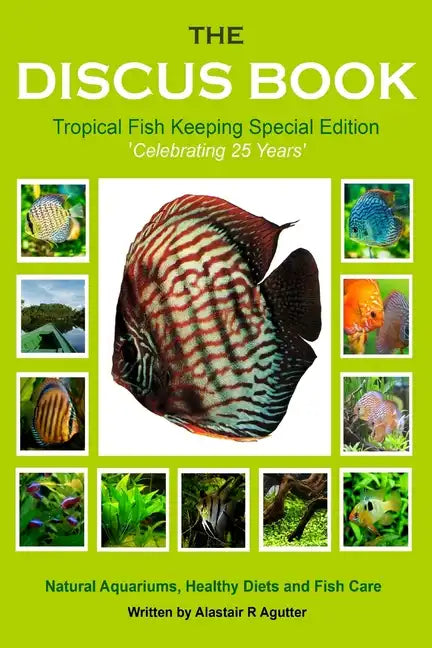 The Discus Book Tropical Fish Keeping Special Edition: Celebrating 25 years - Natural Aquariums, Healthy Diets and Fish Care - Paperback