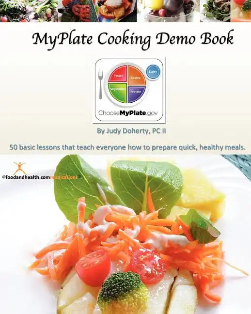 MyPlate Cooking Demo Book: 50 lessons that teach modern cooking for good nutrition. - Paperback