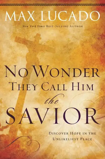 No Wonder They Call Him the Savior: Discover Hope in the Unlikeliest Place - Paperback
