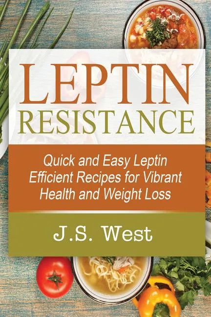 Leptin: Leptin Efficient Recipes: Quick and Easy Leptin Efficient Recipes for Vibrant Health and Weight Loss - Paperback