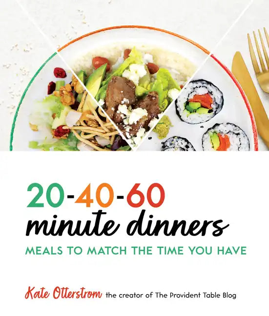 20-40-60-Minute Dinners: Meals to Match the Time You Have - Paperback