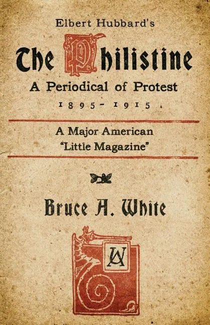 Elbert Hubbard's The Philistine: A Periodical of Protest (1895 - 1915) - Paperback