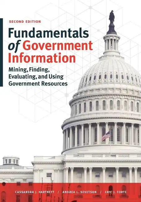 Fundamentals of Government Information, Second Edition: Mining, Finding, Evaluating, and Using Government Resources - Paperback