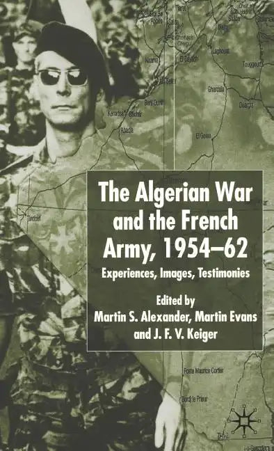 Algerian War and the French Army, 1954-62: Experiences, Images, Testimonies - Hardcover