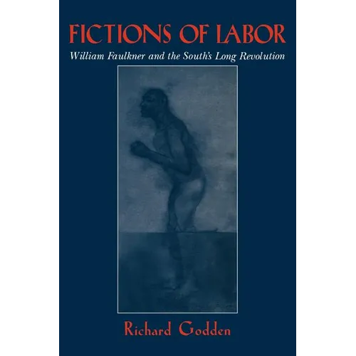 Fictions of Labor: William Faulkner and the South's Long Revolution - Paperback