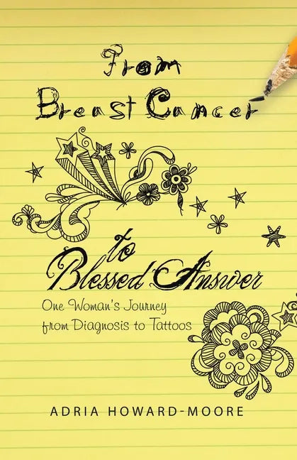 From Breast Cancer to Blessed Answer: One Woman's Journey from Diagnosis to Tattoos - Paperback