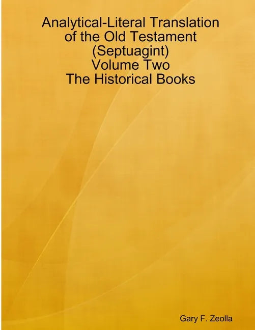 Analytical-Literal Translation of the Old Testament (Septuagint) - Volume Two - The Historical Books - Paperback
