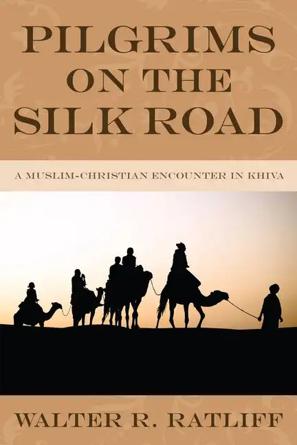Pilgrims on the Silk Road: A Muslim-Christian Encounter in Khiva - Hardcover