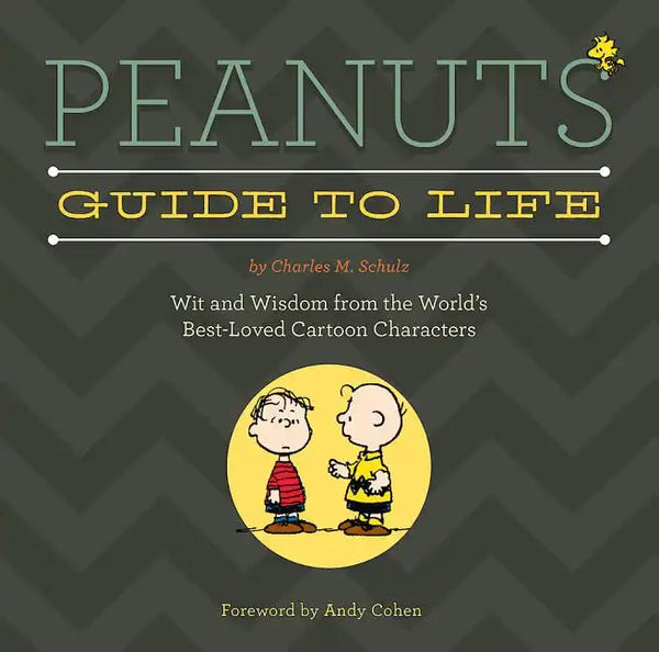 Peanuts Guide to Life: Wit and Wisdom from the World's Best-Loved Cartoon Characters - Hardcover