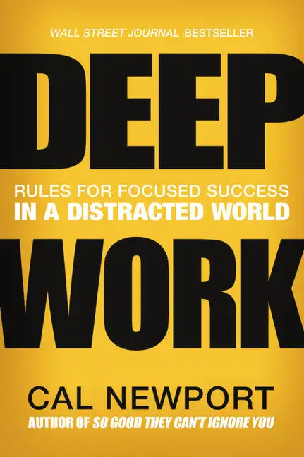 Deep Work: Rules for Focused Success in a Distracted World - Hardcover
