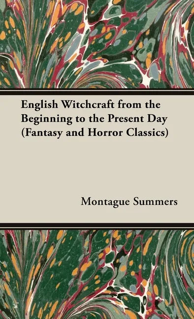 English Witchcraft - From the Beginning to the Present Day (Fantasy and Horror Classics) - Hardcover