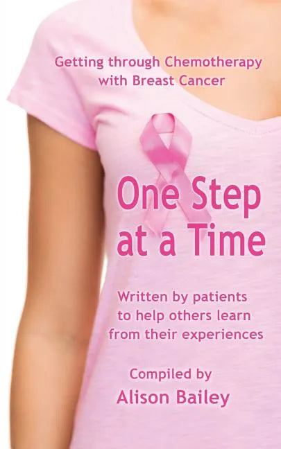 One Step at a Time: Getting through Chemotherapy with Breast Cancer - Paperback