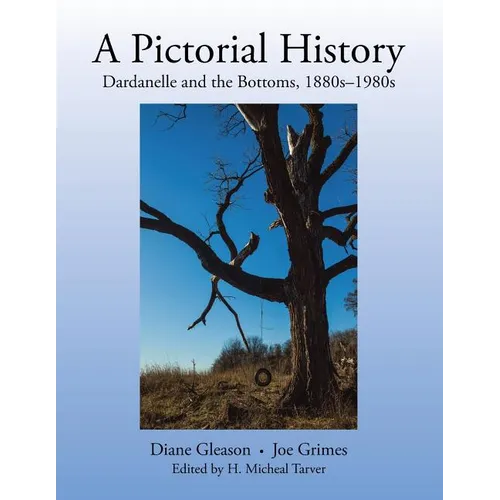 A Pictorial History: Dardanelle and the Bottoms, 1880S-1980S - Paperback