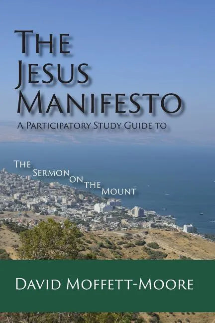 The Jesus Manifesto: A Participatory Study Guide to The Sermon on the Mount - Paperback