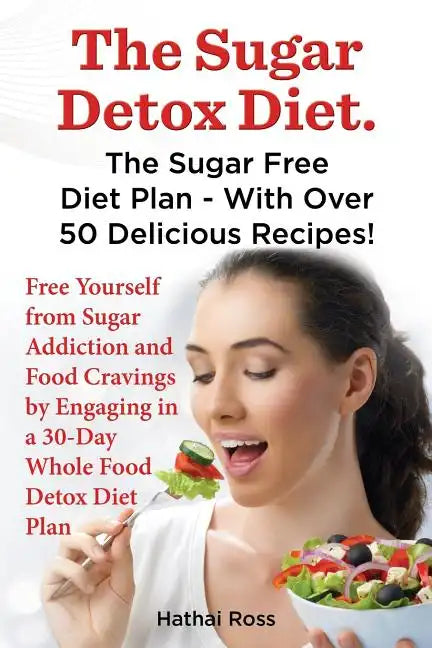 The Sugar Detox Diet. the Sugar Free Diet Plan - With Over 50 Delicious Recipes. - Paperback