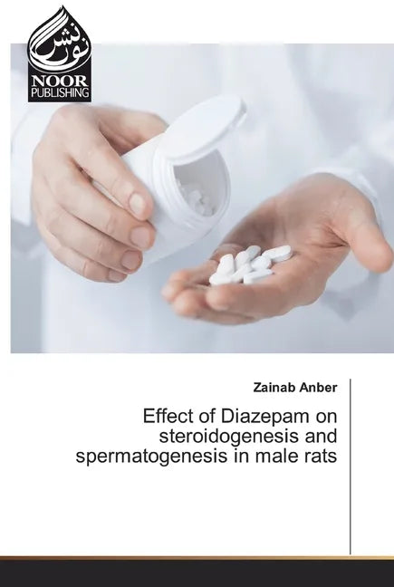 Effect of Diazepam on steroidogenesis and spermatogenesis in male rats - Paperback